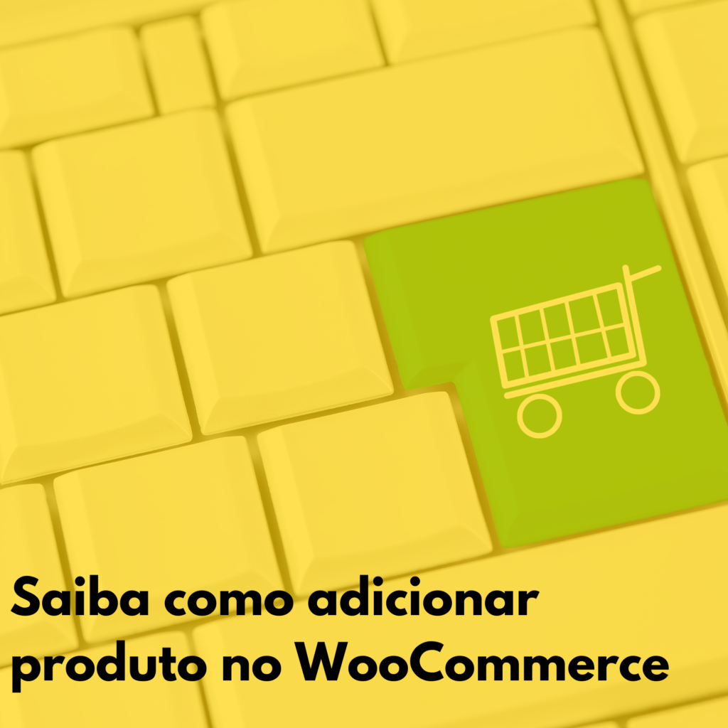 Saiba como adicionar produto no WooCommerce